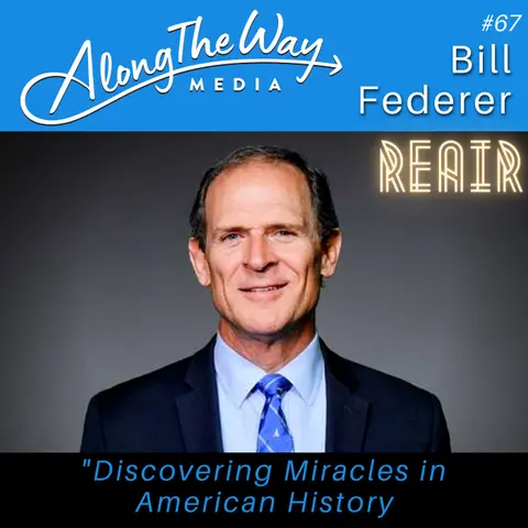 REAIR “Discovering Miracles in American History” - Bill Federer AlongTheWay 67