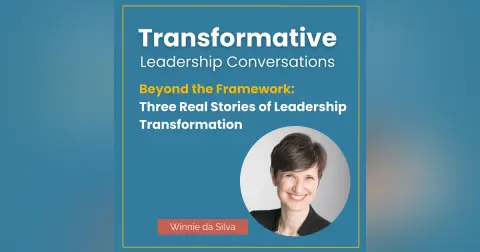 Beyond the Framework: Three Real Stories of Leadership Transformation with Winnie da Silva