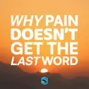 Why Pain Doesn’t Get The Last Word