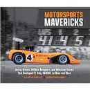 Motorsports Mavericks - Inside A Legendary Racing Photo Archive