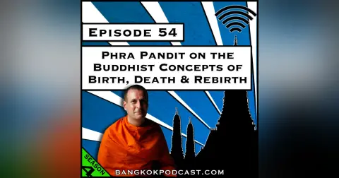 Phra Pandit on the Buddhist Concepts of Birth, Death & Rebirth [Season 4, Episode 54]
