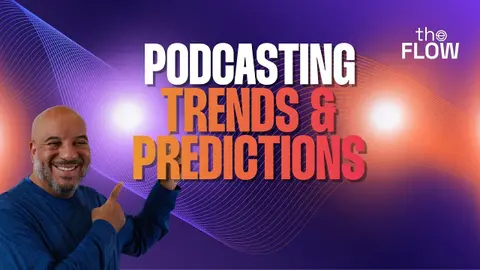 The Flow: Episode 124 - Podcasting Trends & Predictions for the Year Ahead | The Flow