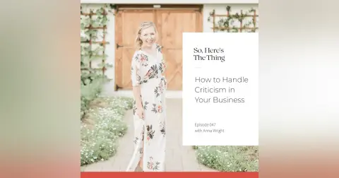Episode 47: How to Handle Criticism in Your Business with Anna Wright