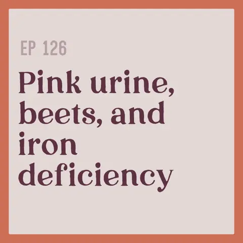 126 | Pink urine, beets, and iron deficiency