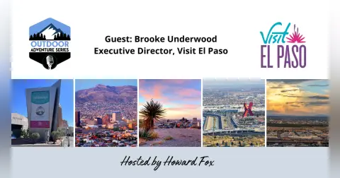 Visit El Paso: Tourism, Events, and Outdoor Adventures with Executive Director Brooke Underwood