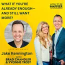 Epi 214: WHAT IF YOU’RE ALREADY ENOUGH—AND STILL WANT MORE?
