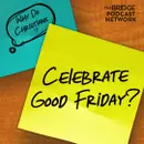 Why Do Christians Celebrate Good Friday?