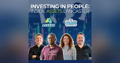 Investing in People: Inside Assets Lancaster Featuring Denzel Brown and Lindsay High - Episode 228