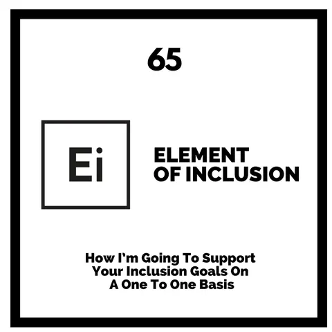 How I’m Going To Support Your Inclusion Goals On A One To One Basis