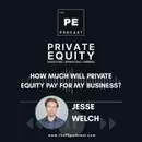 How Much Will Private Equity Pay for My Business? | Jesse Welch, MidCap Global
