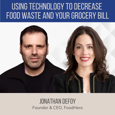 Using Technology to Decrease Food Waste and Your Grocery Bill ft. Jonathan Defoy (FoodHero)