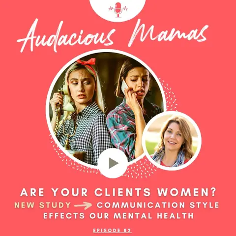 Are your clients women? New research study - communication  style effects our mental health Ep. 82