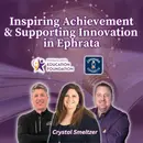 Inspiring Achievement and Supporting Innovation in Ephrata Featuring Crystal Smeltzer: Episode 168