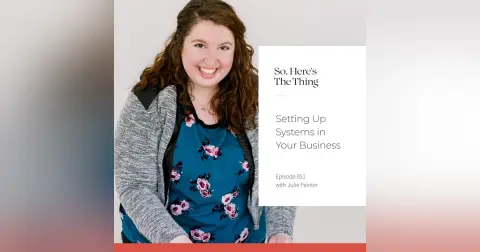Episode 51: Setting Up Systems in Your Business with Julie Painter