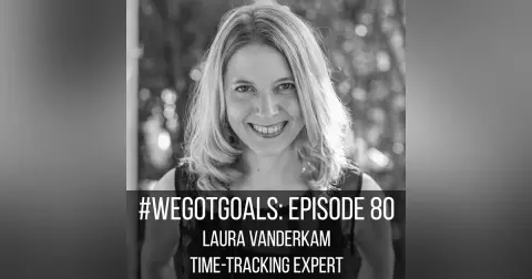 #WeGotGoals Holiday Remix: How Our Podcast with Laura Vanderkam is Inspiring Me to Take Time This Holiday Season