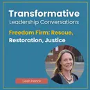 Freedom Firm: Rescue, Restoration, Justice with Leah Henck