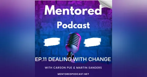 Ep. 11 Dealing with Change: Mentored Podcast