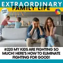 #220 "My Kids Are Fighting So Much!" How to Put and End to Fighting -- For Good