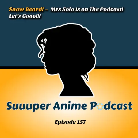 Snow Beard! - Mrs Solo Is on The Podcast! Let’s Gooo!! | Ep.157