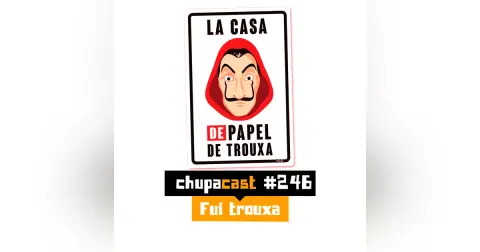 Episódio #246 – Fui troxa