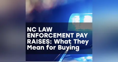 NC LAW ENFORCEMENT PAY RAISES: What That Means For Home Buying