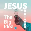 Jesus The Saviour: The Big Idea