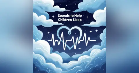 Heartbeat rhythms Sounds to Help Children Sleep