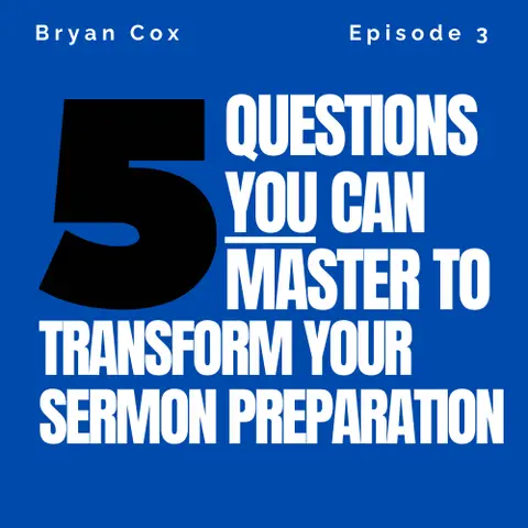 Mastering the Five Questions That Transform Your Sermon Preparation - Part One
