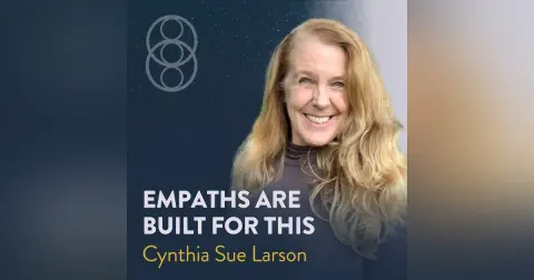 Cynthia Sue Larson on Why Empaths May Be Better Equipped to Navigate a Shifting Reality
