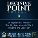 Decisive Point Podcast – Ep 2-01 – Dr. Raymond A. Millen – “Stability Operations in WW II - Insights and Lessons”