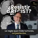 ¿Resistir a RECIST? La regla que mide tumores, no pacientes.
