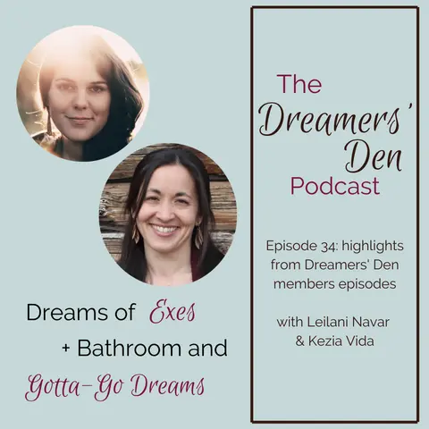 Dreamers' Den Series Ep 34: Dreams of Exes plus Bathroom & Gotta-Go Dreams (highlights from Dreamers' Den members episodes with Leilani Navar & Kezia Vida)