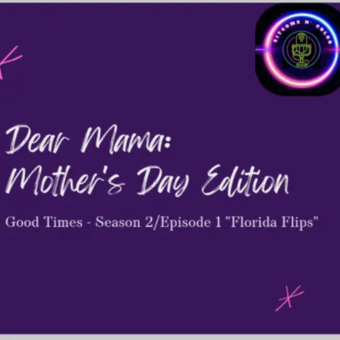 Dear Mama: Mother's Day Edition; Good Times - Season 2/Episode 1 "Florida Flips"