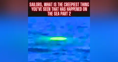 Sailors, What Is the Creepiest Thing You’ve Seen That Has Happened on the Sea