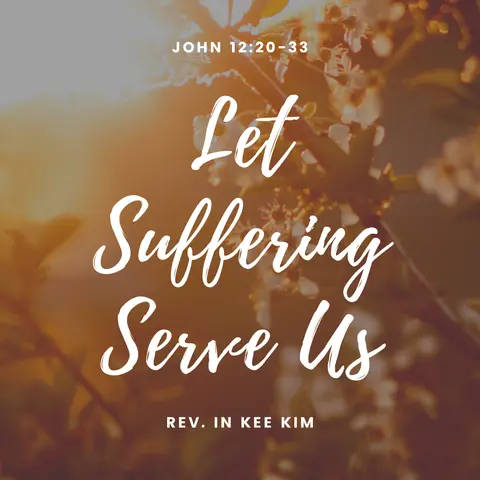 Let Suffering Serve Us