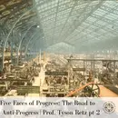 Five Faces of Progress: The Road to Anti-Progress |Prof. Tyson Retz Pt.2 | Ep. 4