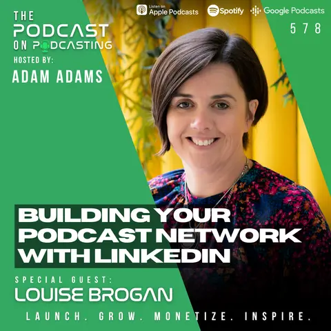 Building Your Podcast Network With LinkedIn - Louise Brogan [578]