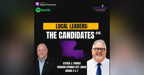 Local Leaders: The Candidates #6 | Steven J. Farber - Denham Springs City Judge Ward 2 & 7