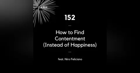 152 - How to Find Contentment (Instead of Happiness) (feat. Niro Feliciano)