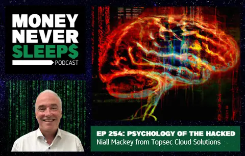 254: Psychology of the Hacked | Niall Mackey from Topsec Cloud Solutions