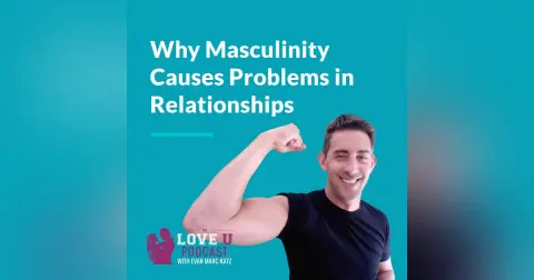 Why Masculinity Causes Problems in Relationships