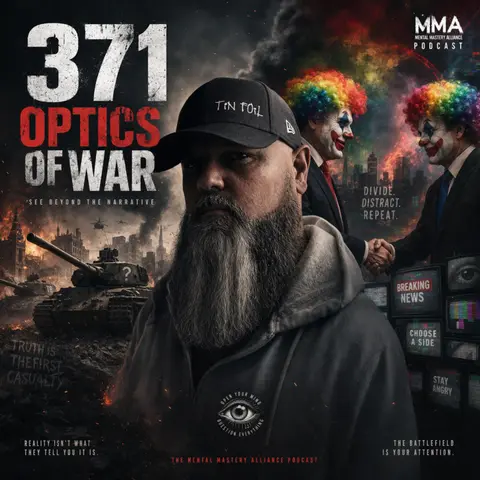 #371: The optics of war and how it affects your mind.