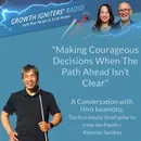 Making Courageous Decisions When The Path Ahead Isn’t Clear