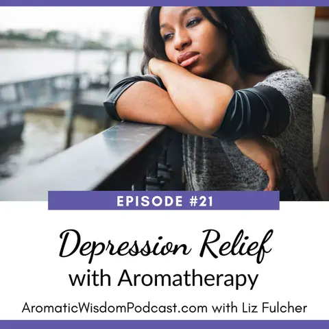21: Depression Relief with Essential Oils and Aromatherapy Tools