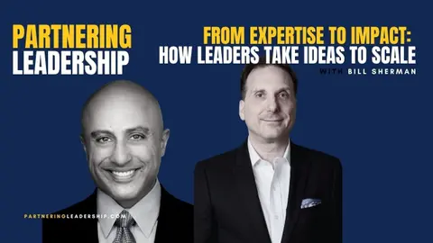 From Expertise to Impact: How Leaders Take Ideas to Scale with Bill Sherman