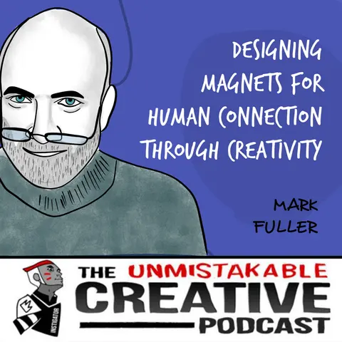 Mark Fuller | Designing Magnets for Human Connection Through Creativity