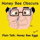 Plain Talk: Honey Bee Eggs (173)
