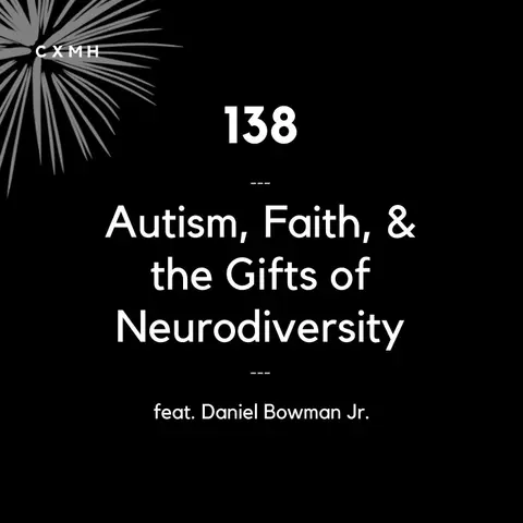138 - Autism, Faith, & the Gifts of Neurodiversity (feat. Daniel Bowman Jr.)
