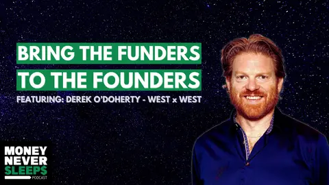 Bring the Funders to the Founders | Derek O'Doherty | West x West [EP. 326]