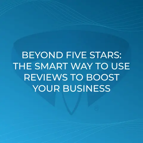 Beyond Five Stars: The Smart Way to Use Reviews to Boost Your Business